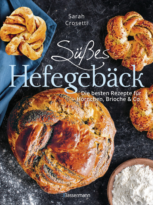 Titelbild für Süßes Hefegebäck selber backen--Die besten Rezepte für Brioche, Hörnchen, Schnecken, Zöpfe, Babkas, Osterbrote und Kleingebäck. Gefüllt oder pur